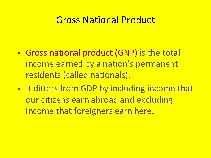 Gross National Product • • Gross national product (GNP) is the total income earned