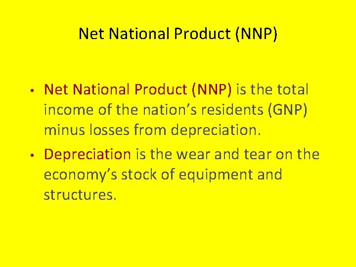 Net National Product (NNP) • • Net National Product (NNP) is the total income