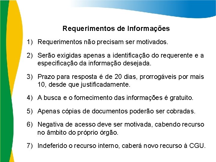 Requerimentos de Informações 1) Requerimentos não precisam ser motivados. 2) Serão exigidas apenas a