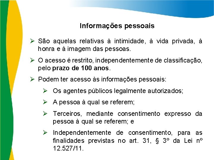 Informações pessoais Ø São aquelas relativas à intimidade, à vida privada, à honra e