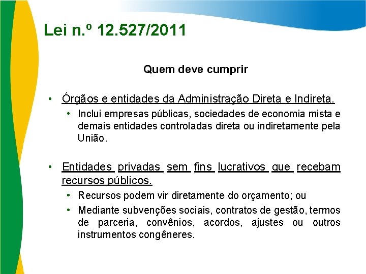 Lei n. º 12. 527/2011 Quem deve cumprir • Órgãos e entidades da Administração