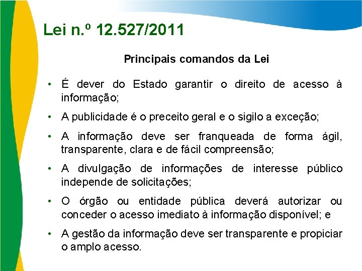 Lei n. º 12. 527/2011 Principais comandos da Lei • É dever do Estado