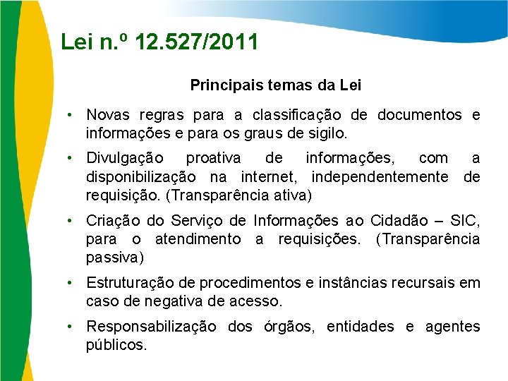Lei n. º 12. 527/2011 Principais temas da Lei • Novas regras para a