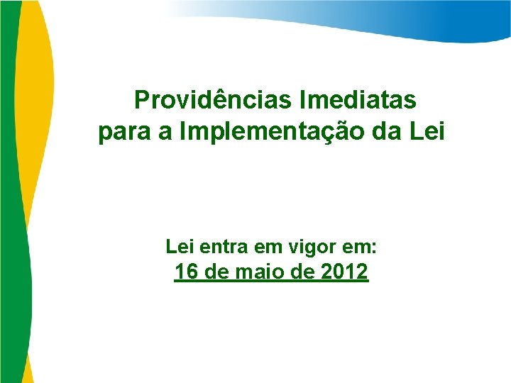 Providências Imediatas para a Implementação da Lei entra em vigor em: 16 de maio