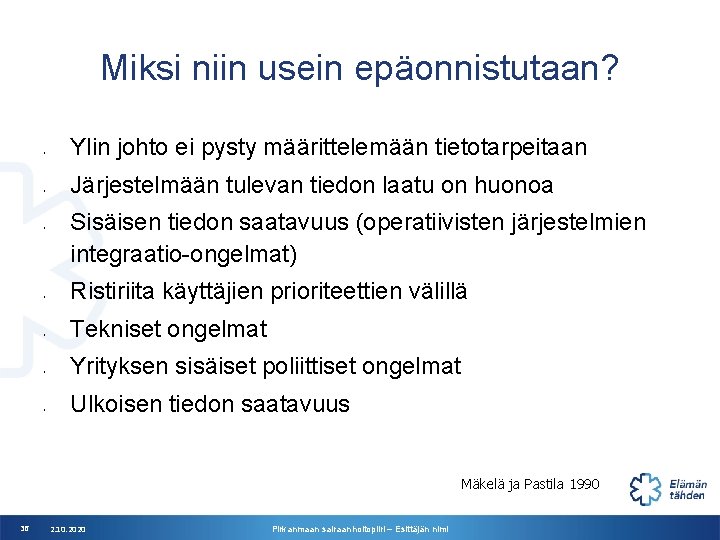 Miksi niin usein epäonnistutaan? • • Ylin johto ei pysty määrittelemään tietotarpeitaan Järjestelmään tulevan