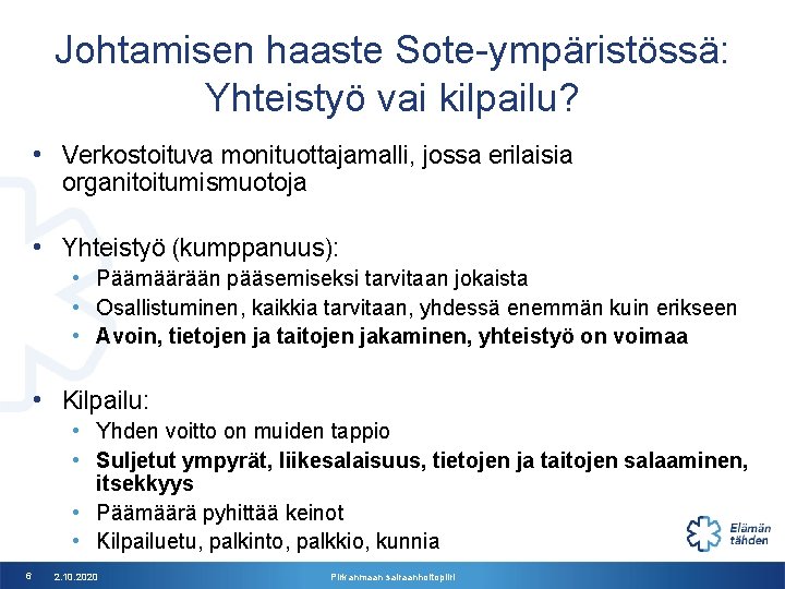 Johtamisen haaste Sote-ympäristössä: Yhteistyö vai kilpailu? • Verkostoituva monituottajamalli, jossa erilaisia organitoitumismuotoja • Yhteistyö