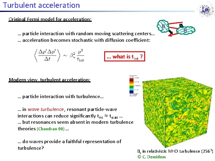 Turbulent acceleration Original Fermi model for acceleration: B … particle interaction with random moving Turbulent acceleration Original Fermi model for acceleration: B … particle interaction with random moving