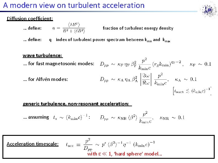 A modern view on turbulent acceleration Diffusion coefficient: … define: fraction of turbulent energy A modern view on turbulent acceleration Diffusion coefficient: … define: fraction of turbulent energy