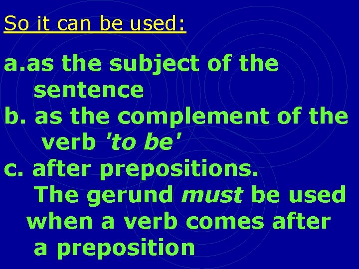 So it can be used: a. as the subject of the sentence b. as