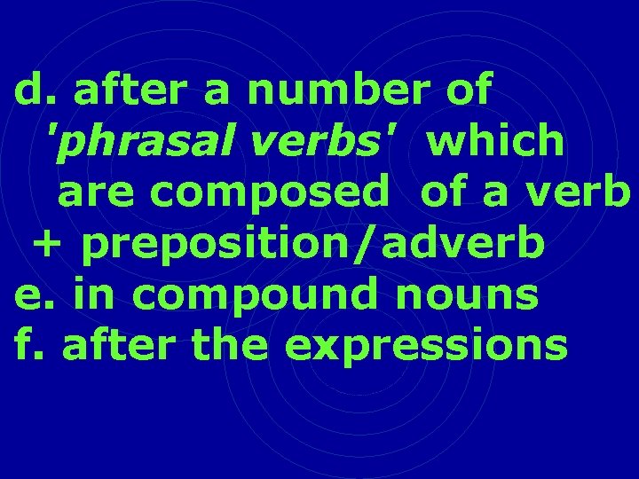 d. after a number of 'phrasal verbs' which are composed of a verb +