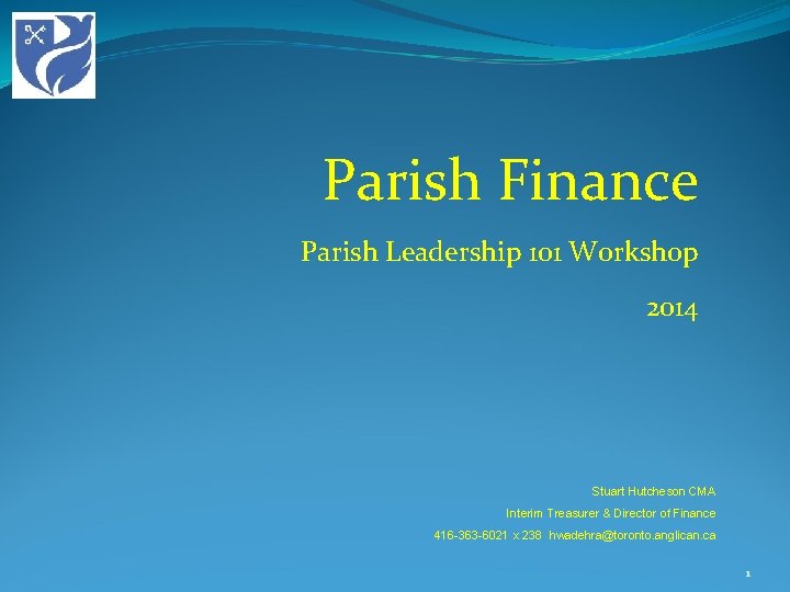 Parish Finance Parish Leadership 101 Workshop 2014 Stuart Hutcheson CMA Interim Treasurer & Director