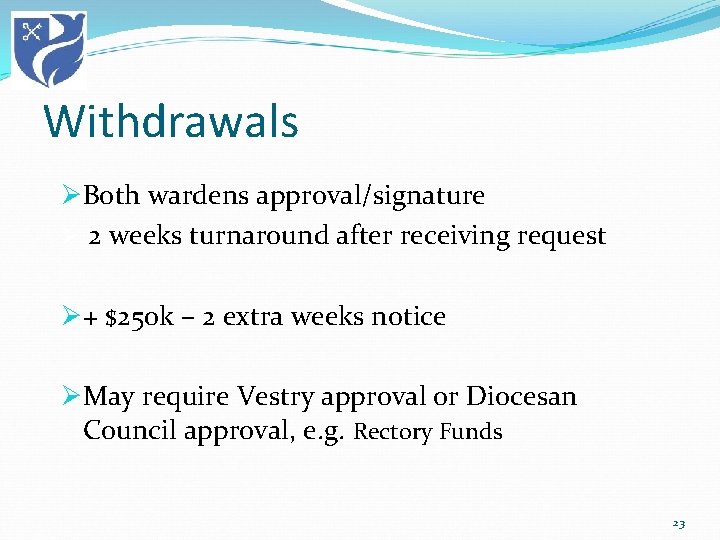 Withdrawals ØBoth wardens approval/signature Ø 2 weeks turnaround after receiving request Ø+ $250 k