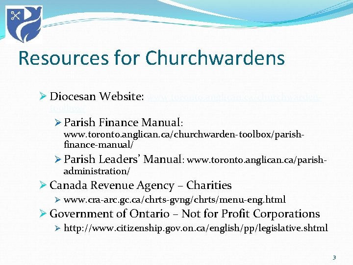 Resources for Churchwardens Ø Diocesan Website: www. toronto. anglican. ca/churchwardentoolbox/ Ø Parish Finance Manual: