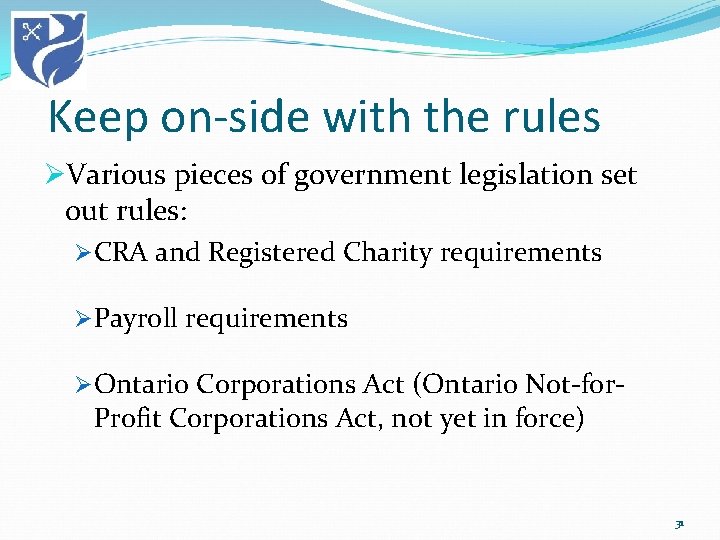 Keep on-side with the rules ØVarious pieces of government legislation set out rules: ØCRA