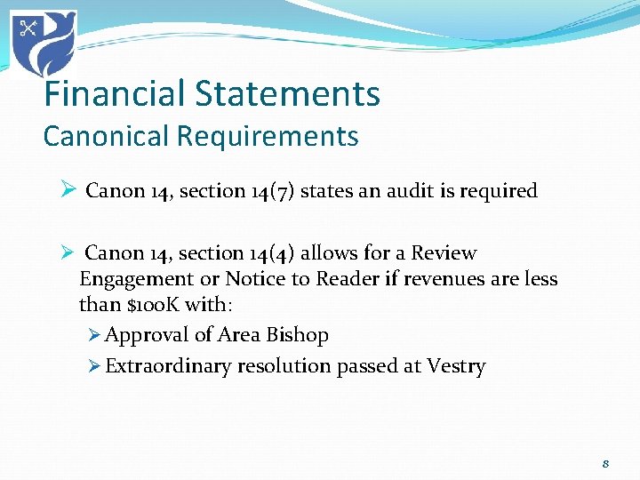 Financial Statements Canonical Requirements Ø Canon 14, section 14(7) states an audit is required