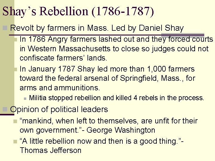 Shay’s Rebellion (1786 -1787) n Revolt by farmers in Mass. Led by Daniel Shay Shay’s Rebellion (1786 -1787) n Revolt by farmers in Mass. Led by Daniel Shay