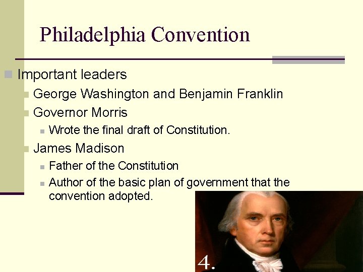 Philadelphia Convention n Important leaders n George Washington and Benjamin Franklin n Governor Morris Philadelphia Convention n Important leaders n George Washington and Benjamin Franklin n Governor Morris