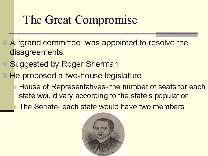 The Great Compromise n A “grand committee” was appointed to resolve the disagreements. n The Great Compromise n A “grand committee” was appointed to resolve the disagreements. n