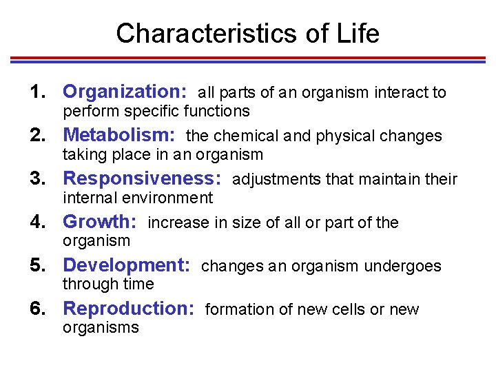Characteristics of Life 1. Organization: all parts of an organism interact to perform specific