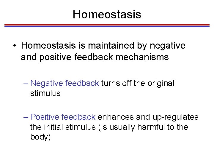 Homeostasis • Homeostasis is maintained by negative and positive feedback mechanisms – Negative feedback