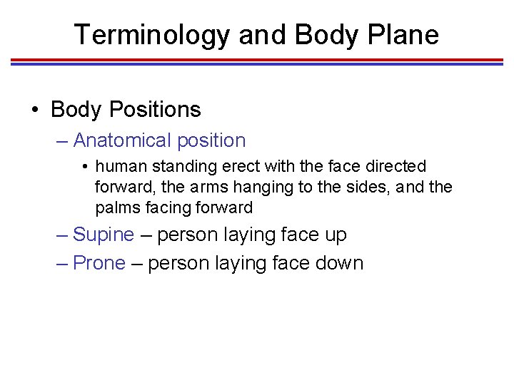 Terminology and Body Plane • Body Positions – Anatomical position • human standing erect