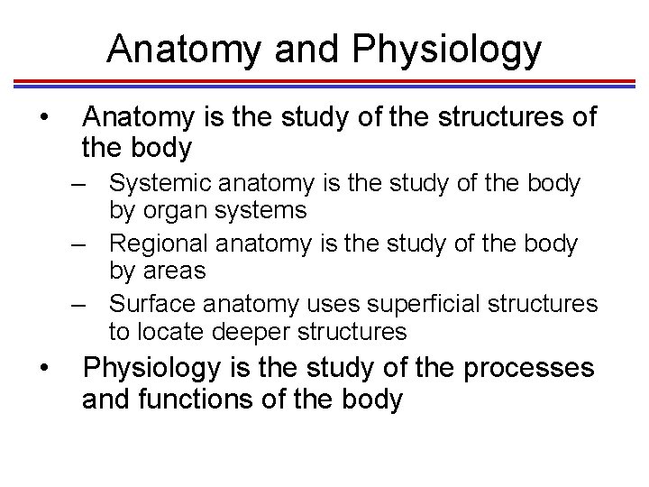Anatomy and Physiology • Anatomy is the study of the structures of the body