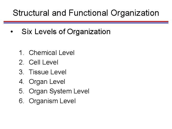 Structural and Functional Organization • Six Levels of Organization 1. 2. 3. 4. 5.