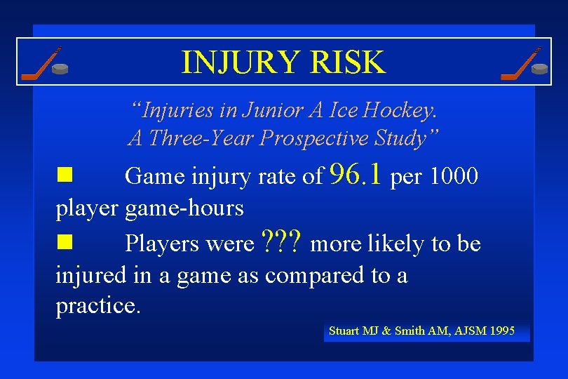 INJURY RISK “Injuries in Junior A Ice Hockey. A Three-Year Prospective Study” n Game
