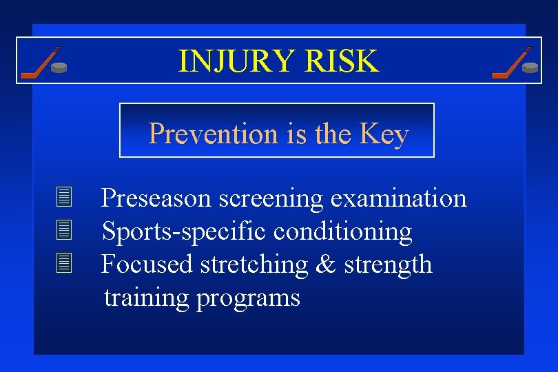 INJURY RISK Prevention is the Key 3 Preseason screening examination 3 Sports-specific conditioning 3