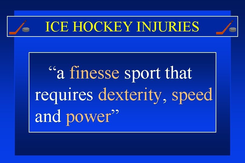 ICE HOCKEY INJURIES “a finesse sport that requires dexterity, speed and power” 