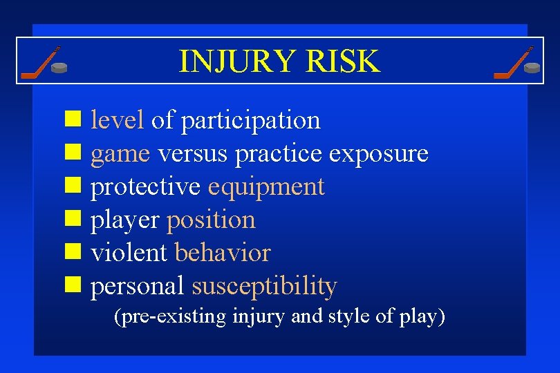 INJURY RISK n level of participation n game versus practice exposure n protective equipment