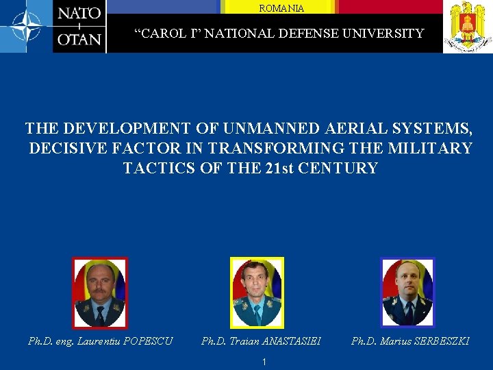 ROMANIA “CAROL I” NATIONAL DEFENSE UNIVERSITY THE DEVELOPMENT OF UNMANNED AERIAL SYSTEMS, DECISIVE FACTOR