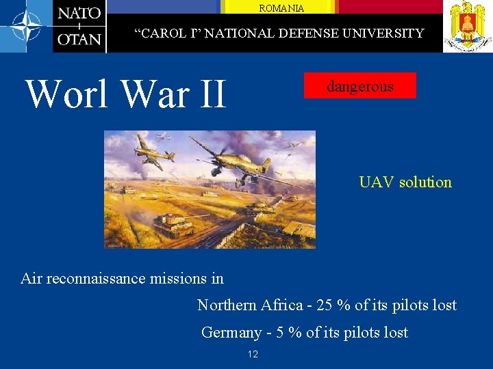 ROMANIA “CAROL I” NATIONAL DEFENSE UNIVERSITY Worl War II dangerous UAV solution Air reconnaissance