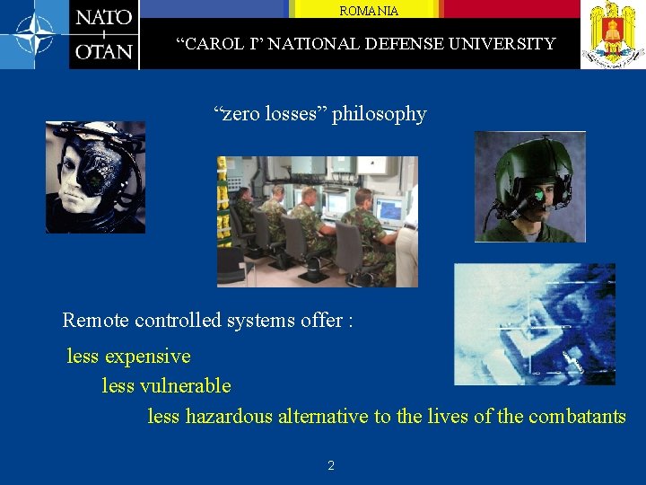 ROMANIA “CAROL I” NATIONAL DEFENSE UNIVERSITY “zero losses” philosophy Remote controlled systems offer :