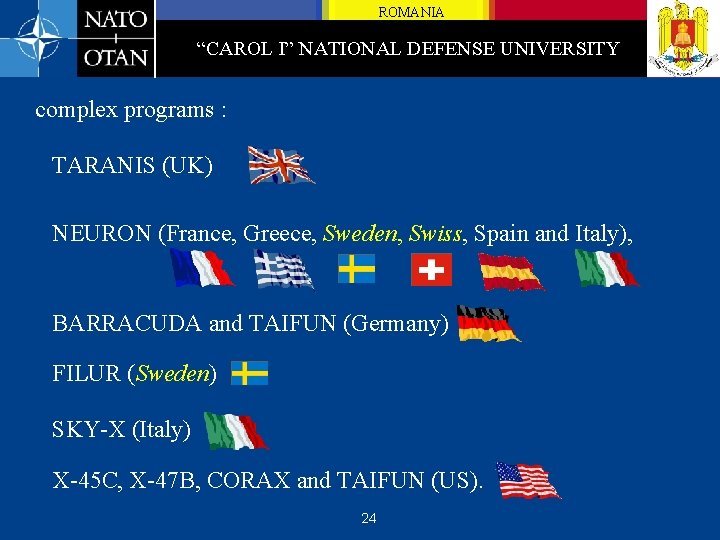 ROMANIA “CAROL I” NATIONAL DEFENSE UNIVERSITY complex programs : TARANIS (UK) NEURON (France, Greece,