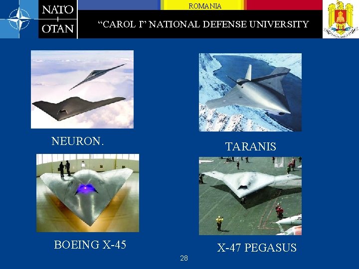 ROMANIA “CAROL I” NATIONAL DEFENSE UNIVERSITY NEURON. TARANIS BOEING X-45 X-47 PEGASUS 28 