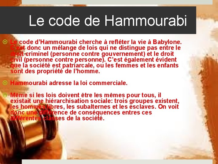 Le code de Hammourabi Le code d’Hammourabi cherche à refléter la vie à Babylone.