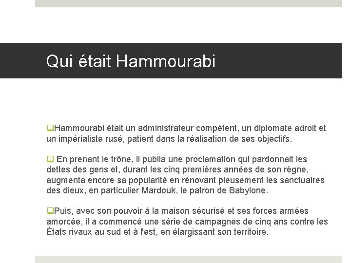 Qui était Hammourabi q. Hammourabi était un administrateur compétent, un diplomate adroit et un