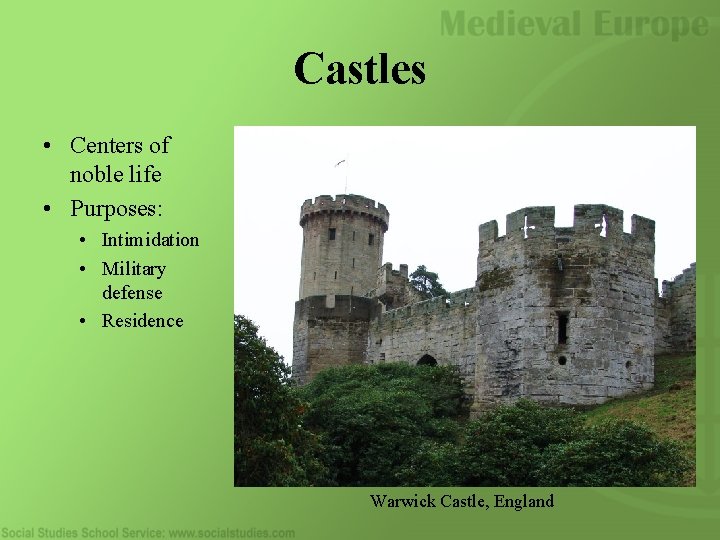 Castles • Centers of noble life • Purposes: • Intimidation • Military defense •