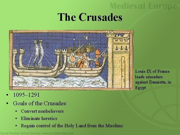The Crusades Louis IX of France leads crusaders against Damietta, in Egypt • 1095–