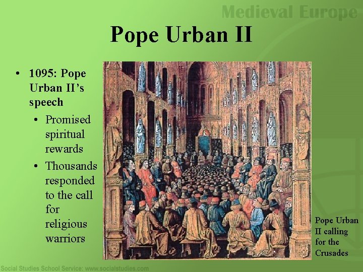 Pope Urban II • 1095: Pope Urban II’s speech • Promised spiritual rewards •