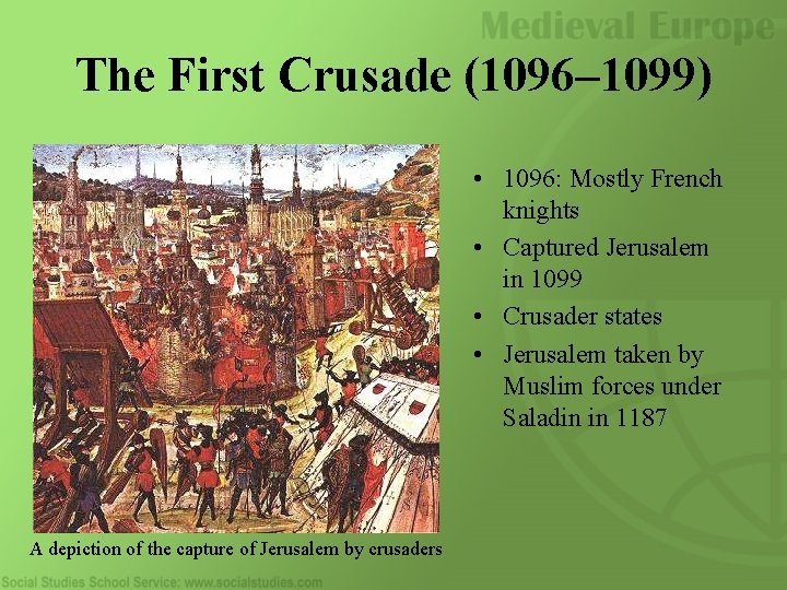 The First Crusade (1096– 1099) • 1096: Mostly French knights • Captured Jerusalem in