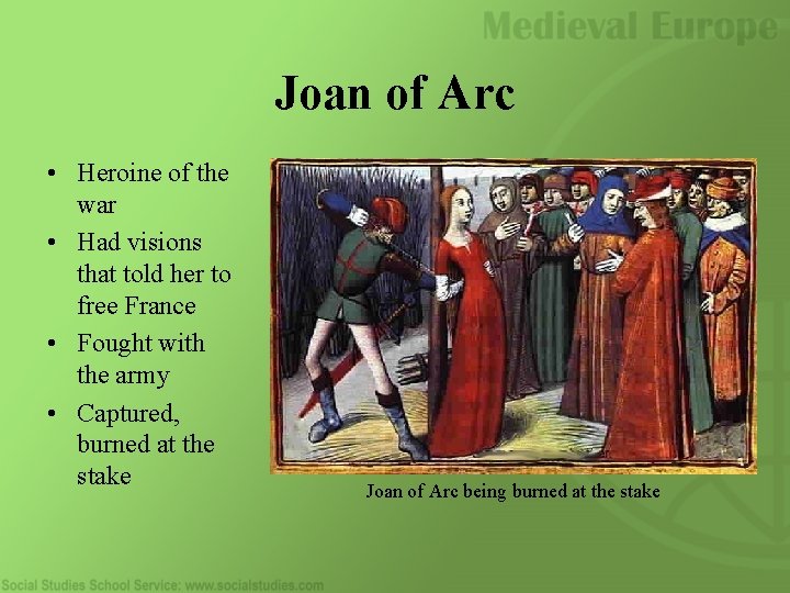 Joan of Arc • Heroine of the war • Had visions that told her