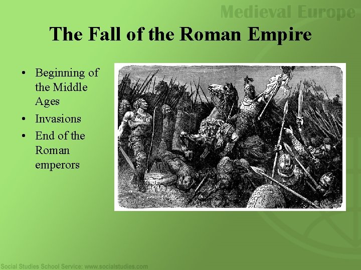 The Fall of the Roman Empire • Beginning of the Middle Ages • Invasions