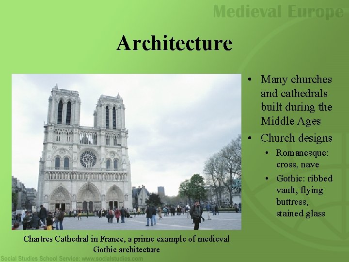 Architecture • Many churches and cathedrals built during the Middle Ages • Church designs