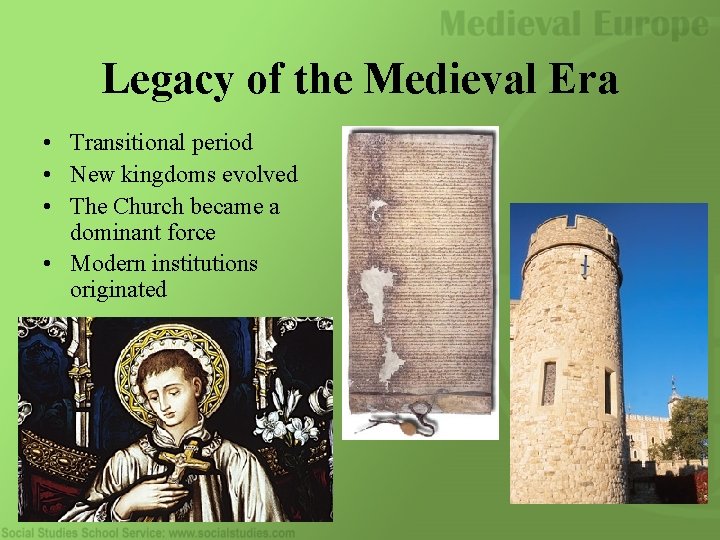 Legacy of the Medieval Era • Transitional period • New kingdoms evolved • The