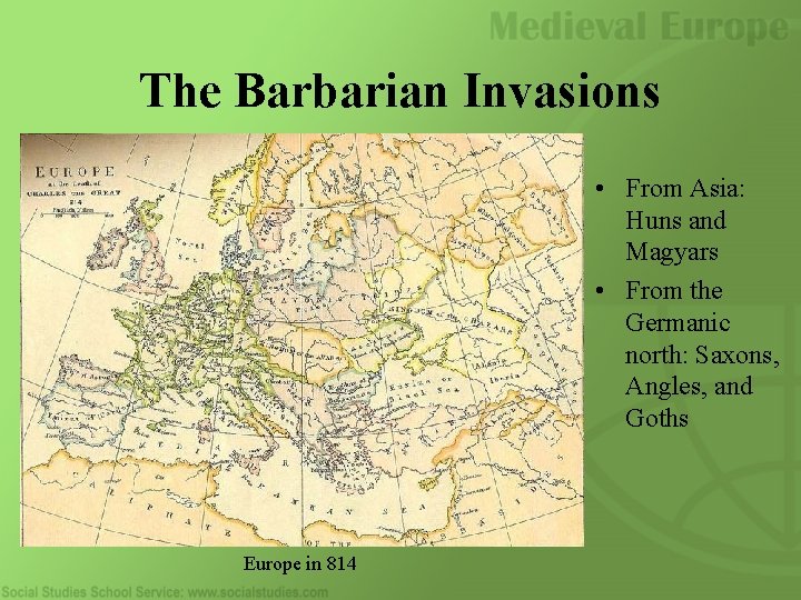 The Barbarian Invasions • From Asia: Huns and Magyars • From the Germanic north: