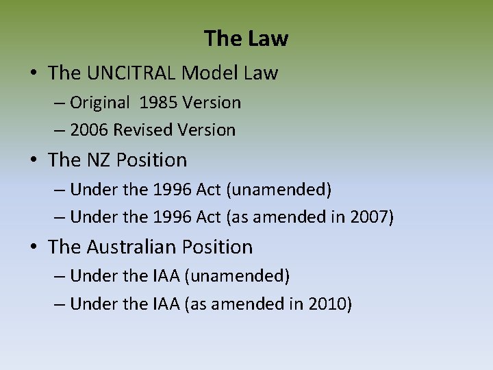 The Law • The UNCITRAL Model Law – Original 1985 Version – 2006 Revised