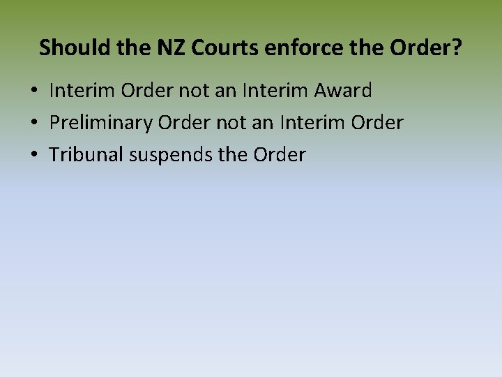 Should the NZ Courts enforce the Order? • Interim Order not an Interim Award
