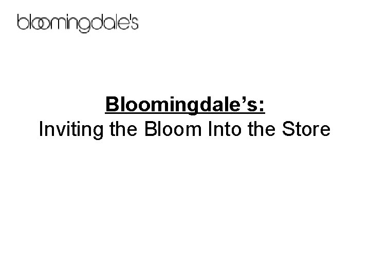 Bloomingdale’s: Inviting the Bloom Into the Store 